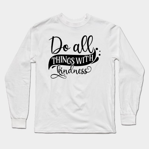 Do all things with kindness Long Sleeve T-Shirt by p308nx